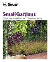 Kleine Gärten anbauen - Unverzichtbares Know-how und Expertenrat für erfolgreiches Gärtnern - Grow Small Gardens - Essential Know-how and Expert Advice for Gardening Success