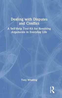 Umgang mit Meinungsverschiedenheiten und Konflikten: Ein Selbsthilfe-Kit für die Lösung von Streitigkeiten im Alltag - Dealing with Disputes and Conflict: A Self-Help Tool-Kit for Resolving Arguments in Everyday Life