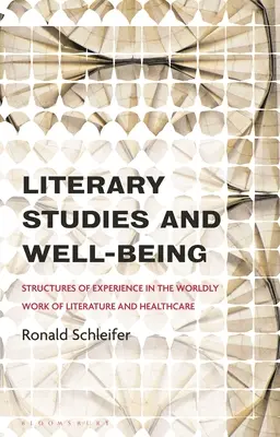 Literaturwissenschaft und Wohlbefinden: Strukturen der Erfahrung in der weltlichen Arbeit der Literatur und im Gesundheitswesen - Literary Studies and Well-Being: Structures of Experience in the Worldly Work of Literature and Healthcare