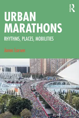 Urbane Marathons: Rhythmen, Orte, Mobilitäten - Urban Marathons: Rhythms, Places, Mobilities