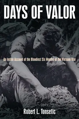 Tage der Tapferkeit: Ein Insiderbericht über die blutigsten sechs Monate des Vietnamkriegs - Days of Valor: An Inside Account of the Bloodiest Six Months of the Vietnam War