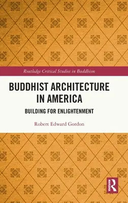 Buddhistische Architektur in Amerika: Bauen für die Erleuchtung - Buddhist Architecture in America: Building for Enlightenment