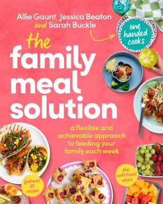 Die Lösung für Familienmahlzeiten: Ein flexibler und realisierbarer Ansatz für die wöchentliche Ernährung Ihrer Familie - The Family Meal Solution: A Flexible and Achievable Approach to Feeding Your Family Each Week