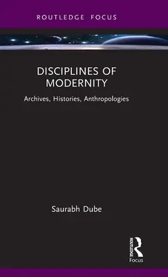 Disziplinen der Modernität: Archive, Historien, Anthropologien - Disciplines of Modernity: Archives, Histories, Anthropologies