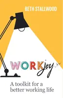 WorkJoy: Ein Werkzeugkasten für ein besseres Arbeitsleben - WorkJoy: A Toolkit for a Better Working Life