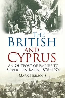 Die Briten und Zypern - Von einem Außenposten des Empire zu souveränen Basen, 1878-1974 - British and Cyprus - An Outpost of Empire to Sovereign Bases, 1878-1974