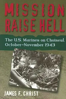 Mission Raise Hell - Die U.S. Marines auf Choiseul, Oktober-November 1943 - Mission Raise Hell - The U.S. Marines on Choiseul, October-November 1943