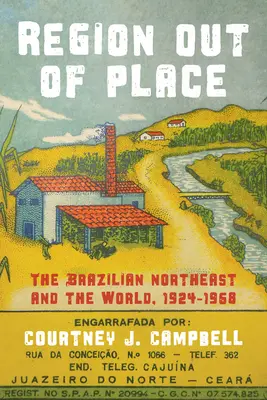 Region fehl am Platz: Der brasilianische Nordosten und die Welt, 1924-1968 - Region Out of Place: The Brazilian Northeast and the World, 1924-1968