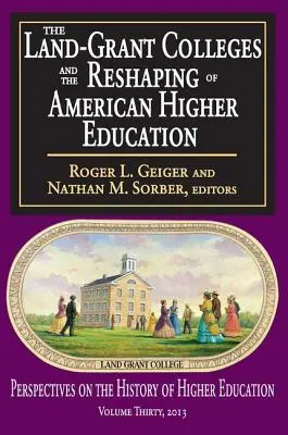 Die Land-Grant Colleges und die Umgestaltung des amerikanischen Hochschulwesens - The Land-Grant Colleges and the Reshaping of American Higher Education