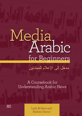 Medienarabisch für Anfänger: Ein Kursbuch zum Verstehen arabischer Nachrichten - Media Arabic for Beginners: A Coursebook for Understanding Arabic News