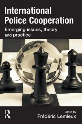 Internationale polizeiliche Zusammenarbeit: Neu auftretende Fragen, Theorie und Praxis - International Police Cooperation: Emerging Issues, Theory and Practice