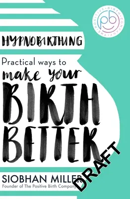 Hypnobirthing: Praktische Wege zu einer besseren Geburt - Hypnobirthing: Practical Ways to Make Your Birth Better
