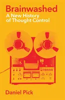 Brainwashed - Eine neue Geschichte der Gedankenkontrolle - Brainwashed - A New History of Thought Control