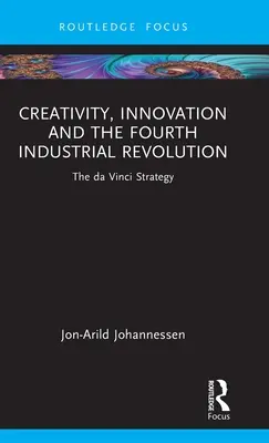 Kreativität, Innovation und die vierte industrielle Revolution: Die da Vinci-Strategie - Creativity, Innovation and the Fourth Industrial Revolution: The da Vinci Strategy