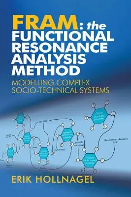 Fram: Die Methode der funktionalen Resonanzanalyse: Modellierung komplexer sozio-technischer Systeme - Fram: The Functional Resonance Analysis Method: Modelling Complex Socio-technical Systems