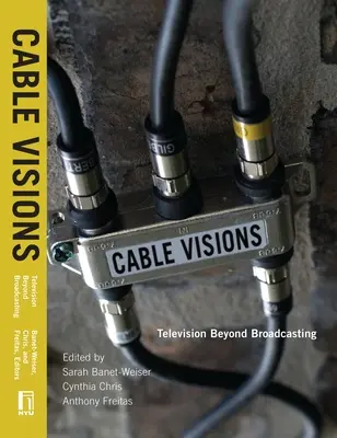 Kabel-Visionen: Fernsehen jenseits des Rundfunks - Cable Visions: Television Beyond Broadcasting