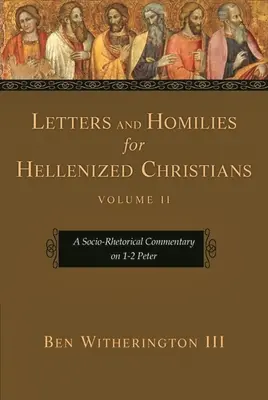 Briefe und Predigten für hellenisierte Christen, Band 2: Ein sozio-rhetorischer Kommentar zu 1-2 Petrus - Letters and Homilies for Hellenized Christians, Volume 2: A Socio-Rhetorical Commentary on 1-2 Peter