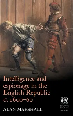 Geheimdienst und Spionage in der englischen Republik von 1600-60 - Intelligence and Espionage in the English Republic C. 1600-60