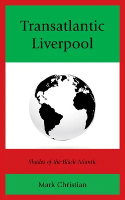 Das transatlantische Liverpool: Schattierungen des schwarzen Atlantiks - Transatlantic Liverpool: Shades of the Black Atlantic