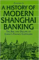 Eine Geschichte des modernen Shanghaier Bankwesens: Aufstieg und Niedergang von Chinas Finanzkapitalismus: Aufstieg und Niedergang von Chinas Finanzkapitalismus - A History of Modern Shanghai Banking: The Rise and Decline of China's Financial Capitalism: The Rise and Decline of China's Financial Capitalism