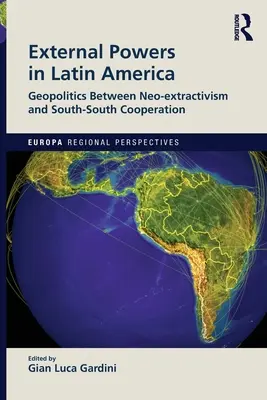 Externe Mächte in Lateinamerika: Geopolitik zwischen Neo-Extraktivismus und Süd-Süd-Kooperation - External Powers in Latin America: Geopolitics between Neo-extractivism and South-South Cooperation