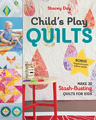Kinderspiel-Quilts: 20 Quilts für Kinder, die den Vorrat sprengen - Child's Play Quilts: Make 20 Stash-Busting Quilts for Kids