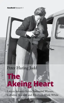 Das wachende Herz: Briefe zwischen Sylvia Townsend Warner, Valentine Ackland und Elizabeth Wade White - The Akeing Heart: Letters Between Sylvia Townsend Warner, Valentine Ackland and Elizabeth Wade White