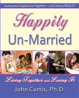 Glücklich unverheiratet: Zusammen leben und es lieben - Happily Un-Married: Living Together and Loving It