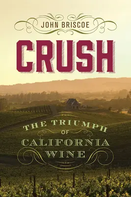 Verliebtheit: Der Triumph des kalifornischen Weins - Crush: The Triumph of California Wine