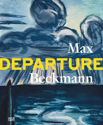 Max Beckmann: Aufbruch - Max Beckmann: Departure