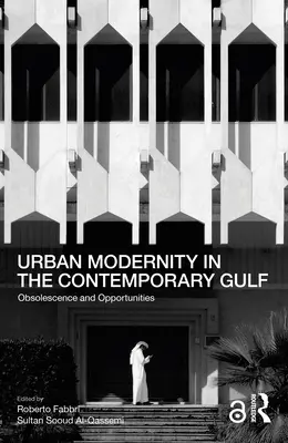 Urbane Modernität in der zeitgenössischen Golfregion: Obsoleszenz und Chancen - Urban Modernity in the Contemporary Gulf: Obsolescence and Opportunities