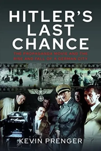 Hitlers letzte Chance: Kolberg: Der Propagandafilm und der Aufstieg und Fall einer deutschen Stadt - Hitler's Last Chance: Kolberg: The Propaganda Movie and the Rise and Fall of a German City