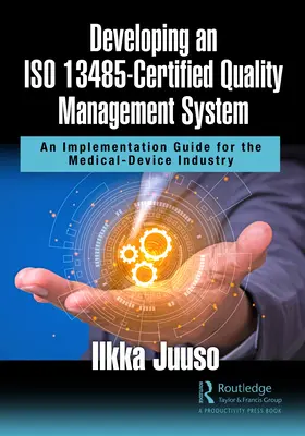 Aufbau eines ISO 13485-zertifizierten Qualitätsmanagementsystems: Ein Implementierungsleitfaden für die Medizingeräteindustrie - Developing an ISO 13485-Certified Quality Management System: An Implementation Guide for the Medical-Device Industry