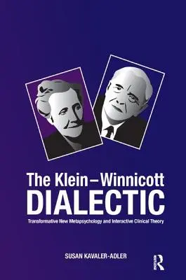 Die Klein-Winnicott-Dialektik: Transformative neue Metapsychologie und interaktive klinische Theorie - The Klein-Winnicott Dialectic: Transformative New Metapsychology and Interactive Clinical Theory