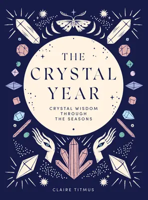 Das Kristalljahr: Kristallweisheit durch die Jahreszeiten - The Crystal Year: Crystal Wisdom Through the Seasons