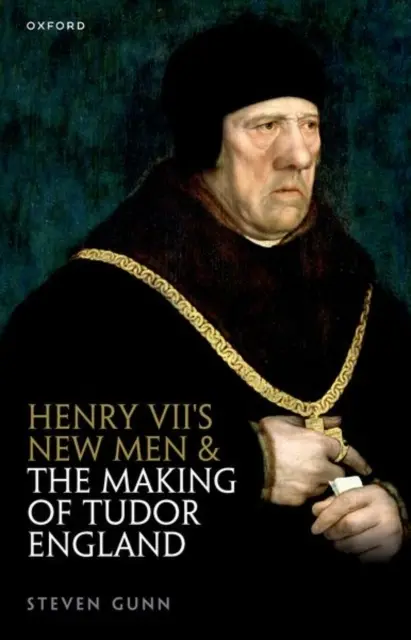 Henry VII's New Men and the Making of Tudor England (Gunn Steven (Fellow und Tutor in Geschichte Fellow und Tutor in Geschichte Merton College Oxford)) - Henry VII's New Men and the Making of Tudor England (Gunn Steven (Fellow and Tutor in History Fellow and Tutor in History Merton College Oxford))