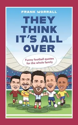 Sie denken, es ist alles vorbei: Lustige Fußballzitate für die ganze Familie - They Think It's All Over: Funny Football Quotes for All the Family