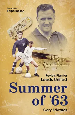 Der Sommer des Jahres 63: Revie's Plan für Leeds United - Summer of 63: Revie's Plan for Leeds United