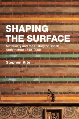 Die Gestaltung der Oberfläche: Materialität und die Geschichte der britischen Architektur 1840-2000 - Shaping the Surface: Materiality and the History of British Architecture 1840-2000