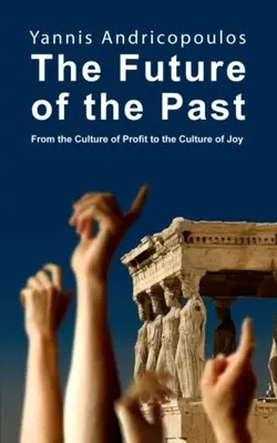 Die Zukunft der Vergangenheit: Von der Kultur des Profits zur Kultur der Freude - The Future of the Past: From the Culture of Profit to the Culture of Joy