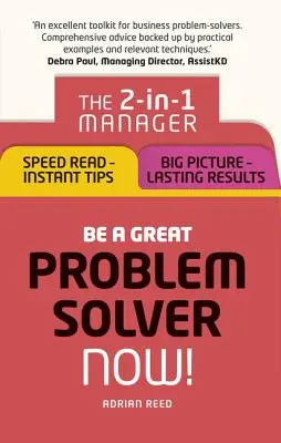 Seien Sie ein großer Problemlöser - jetzt! Der 2-in-1-Manager: Schnelles Lesen - sofortige Tipps; Großes Bild - dauerhafte Ergebnisse - Be a Great Problem Solver - Now!: The 2-In-1 Manager: Speed Read - Instant Tips; Big Picture - Lasting Results