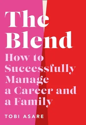 Die Mischung: Wie man Karriere und Familie erfolgreich managt - The Blend: How to Successfully Manage a Career and a Family