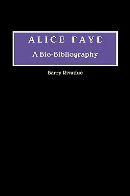 Alice Faye: Eine Bio-Bibliographie - Alice Faye: A Bio-Bibliography