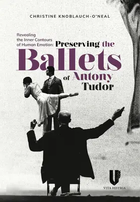 Die inneren Konturen menschlicher Emotionen enthüllen: Die Erhaltung der Ballets von Anthony Tudor - Revealing the Inner Contours of Human Emotion: Preserving the Ballets of Anthony Tudor