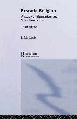 Ekstatische Religion: Eine Studie über Schamanismus und Geisterbesessenheit - Ecstatic Religion: A Study of Shamanism and Spirit Possession