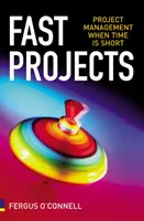 Schnelle Projekte - Projektmanagement, wenn die Zeit knapp ist - Fast Projects - Project Management When Time is Short