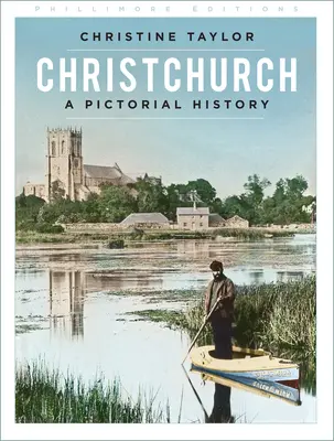 Christchurch: Eine bildliche Geschichte - Christchurch: A Pictorial History