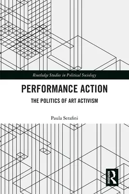 Performance Action: Die Politik des Kunstaktivismus - Performance Action: The Politics of Art Activism