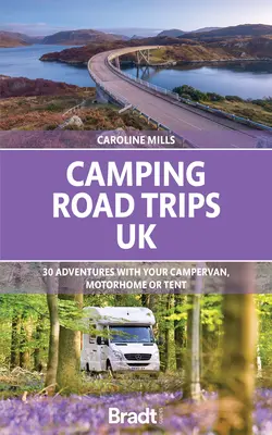 Camping Roadtrips: GROSSBRITANNIEN: 30 Abenteuer mit dem Wohnmobil, Wohnwagen oder Zelt - Camping Road Trips: UK: 30 Adventures with Your Campervan, Motorhome or Tent