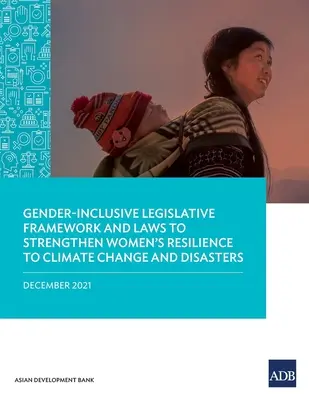 Ein geschlechtergerechter Rechtsrahmen und Gesetze zur Stärkung der Widerstandsfähigkeit von Frauen gegenüber Klimawandel und Katastrophen - Gender-Inclusive Legislative Framework and Laws to Strengthen Women's Resilience to Climate Change and Disasters